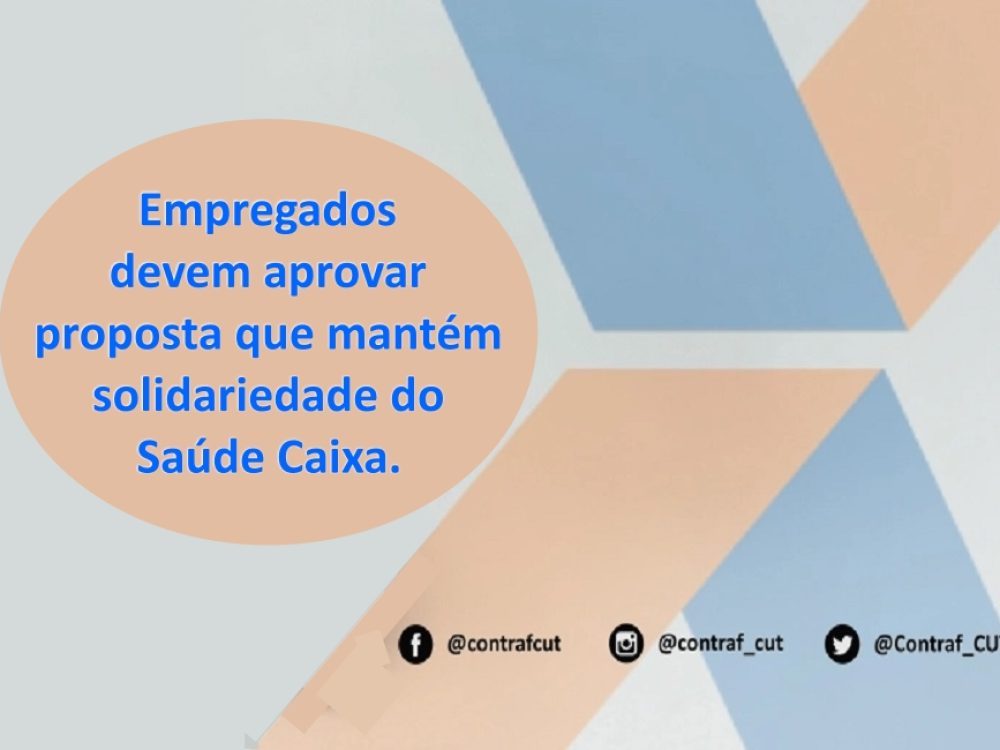 14102021_SaúdeCaixa_Empregadosdevemaprovarproposta_Site