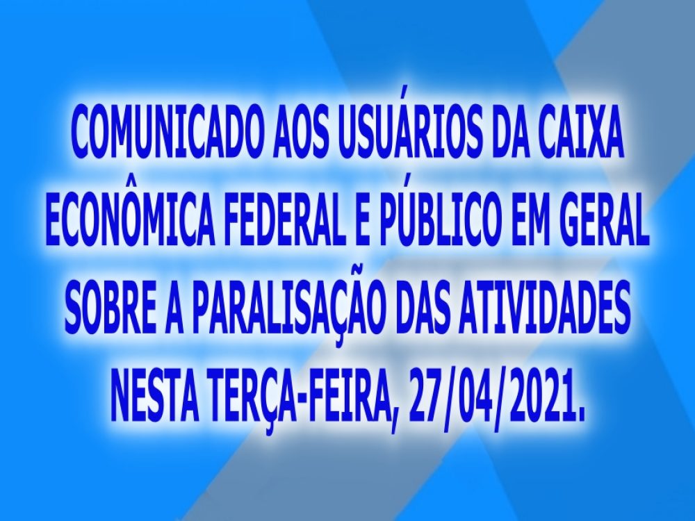 26042021_Caixa_Paralisação2704_Orientações_Comunicadoaosusuários_Site1