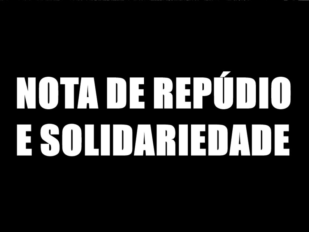 NOTADE REPÚDIO E SOLIDARIEDADE
